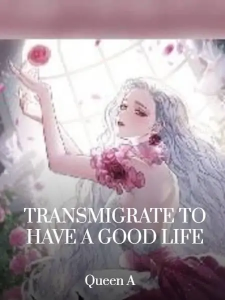 TRANSMIGRATE TO HAVE A GOOD LIFE