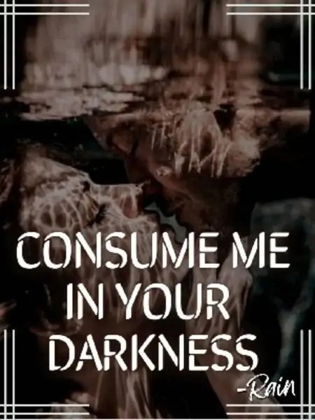 Consume Me, In Your Darkness