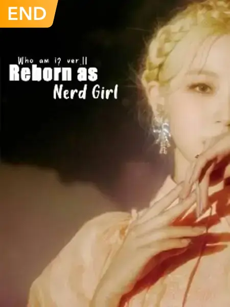 Reborn As Nerd Girl (BACK 20 DESEMBER!)