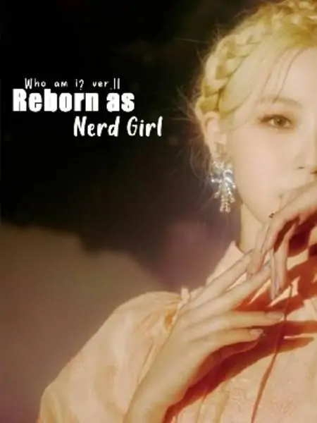 Reborn As Nerd Girl (BACK 20 DESEMBER!)