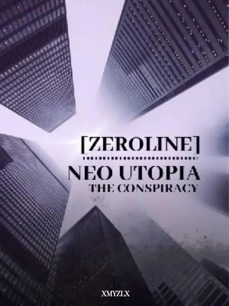 [ZEROLINE] NEO UTOPIA : The Conspiracy