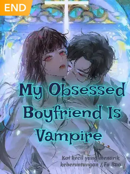 My Obsessed Boyfriend Is Vampire