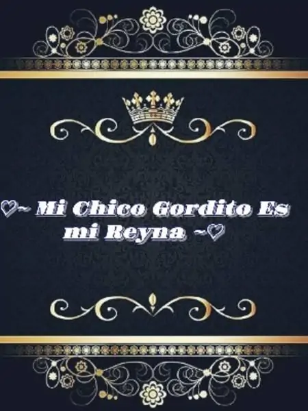 ~ Mi Chico Gordito Es Mi Reyna ~