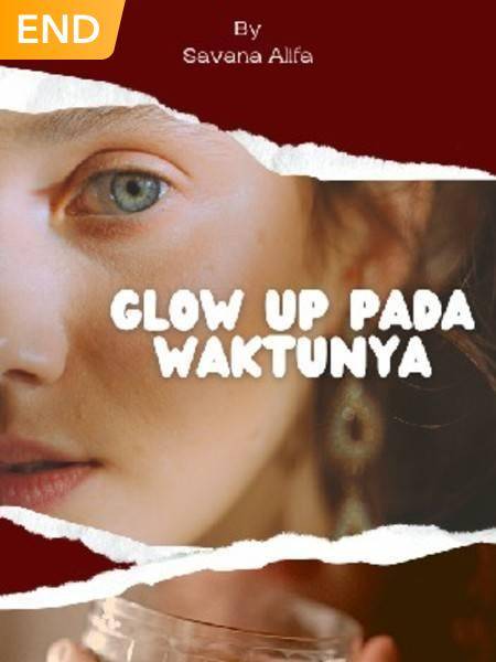 GLOW UP PADA WAKTUNYA