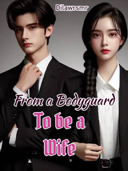 From A Bodyguard To Be A Wife