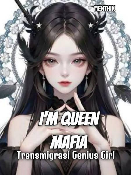 I'M Queen Mafia ;Transmigrasi Genius Girl