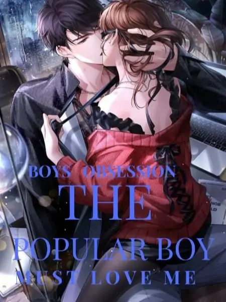 BOY'S OBSESSION: THE POPULAR BOY MUST LOVE ME